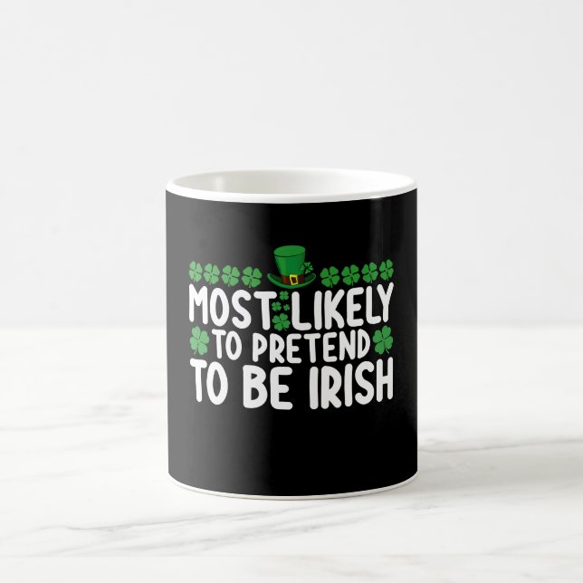 Most Likely To Pretend To Be Irish St Patricks Day Coffee Mug (Center)