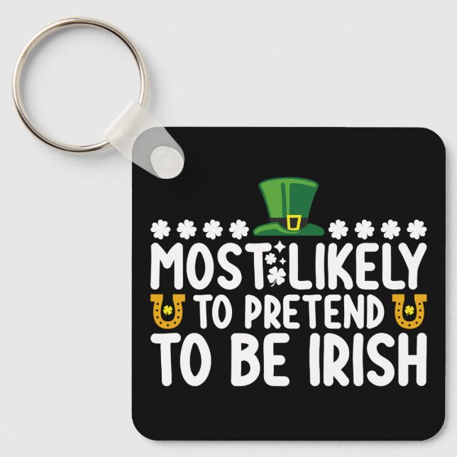 Most Likely To Pretend To Be Irish St Patricks Day Key Ring (Front)