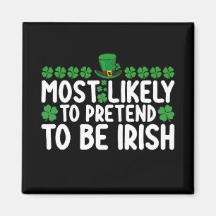 Most Likely To Pretend To Be Irish St Patricks Day Magnet