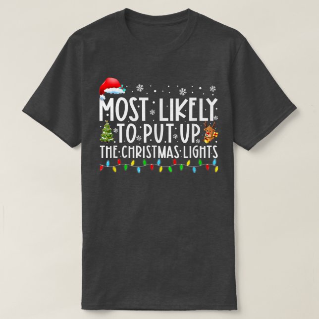 Most Likely To Put Up The Christmas Lights Christm T-Shirt (Design Front)