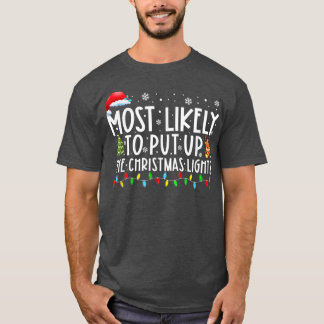 Most Likely To Put Up The Christmas Lights Christm T-Shirt