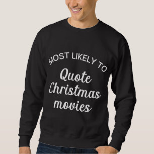 Most Likely to Quote Christmas Movies Sweatshirt