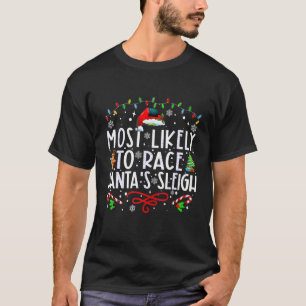Most Likely To Race Santa s Sleigh Family Christma T-Shirt