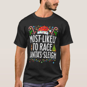 Most Likely To Race Santa s Sleigh Xmas Family Chr T-Shirt