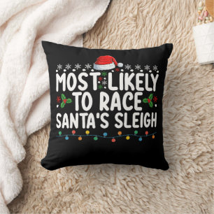 Most Likely To Race Santa's Sleigh Christmas Holid Cushion