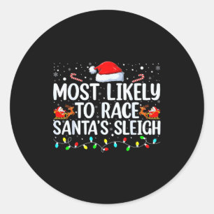 Most Likely To Race Santa's Sleigh Family Christma Classic Round Sticker