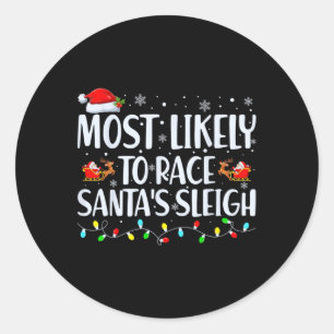 Most Likely To Race Santa's Sleigh Family Christma Classic Round Sticker