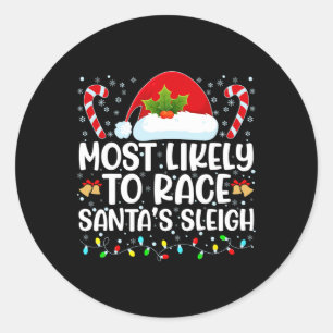 Most Likely To Race Santa's Sleigh Family Christma Classic Round Sticker