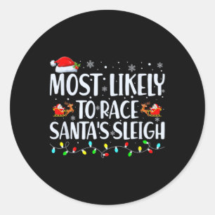 Most Likely To Race Santa's Sleigh Family Christma Classic Round Sticker