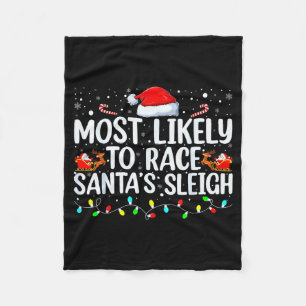 Most Likely To Race Santa's Sleigh Family Christma Fleece Blanket