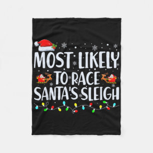 Most Likely To Race Santa's Sleigh Family Christma Fleece Blanket