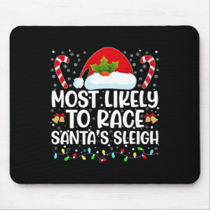 Most Likely To Race Santa's Sleigh Family Christma Mouse Pad