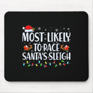 Most Likely To Race Santa's Sleigh Family Christma Mouse Pad