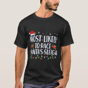 Most Likely To Race Santa's Sleigh Family Christma T-Shirt