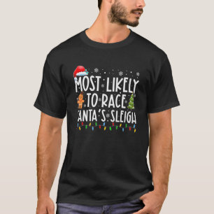 Most Likely To Race Santa's Sleigh Family Christma T-Shirt