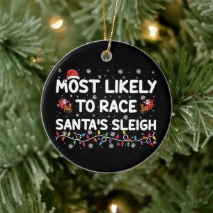 Most Likely To Race Santas Sleigh Family Christmas Ceramic Ornament