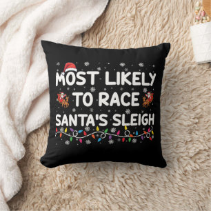Most Likely To Race Santas Sleigh Family Christmas Cushion