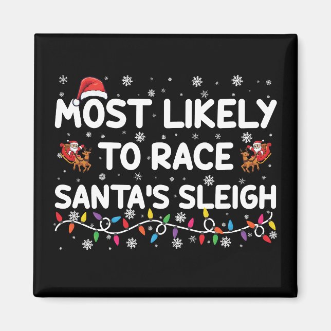 Most Likely To Race Santas Sleigh Family Christmas Magnet (Front)