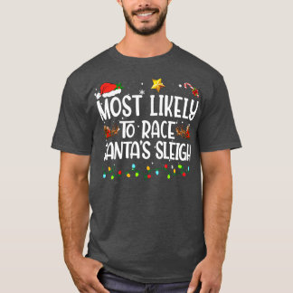 Most Likely To Race Santas Sleigh Family Christmas T-Shirt