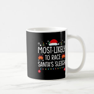 Most Likely To Race Santa's Sleigh Family Matching Coffee Mug