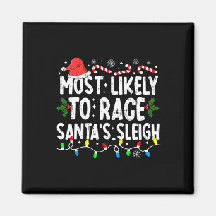 Most Likely To Race Santa's Sleigh Family Matching Magnet