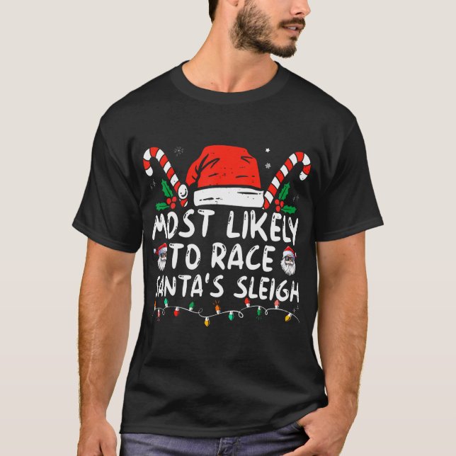 Most Likely To Race Santa'S Sleigh Family T-Shirt (Front)