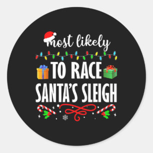 Most Likely To Race Santa's Sleigh Fun Family Chri Classic Round Sticker