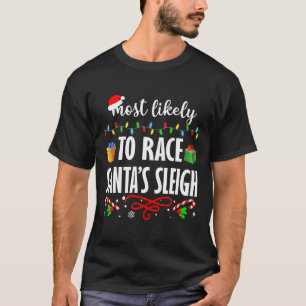 Most Likely To Race Santa's Sleigh Fun Family Chri T-Shirt