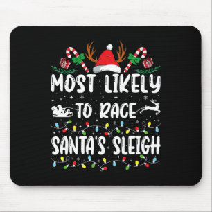 Most Likely To Race Santa's Sleigh Xmas Family Chr Mouse Pad