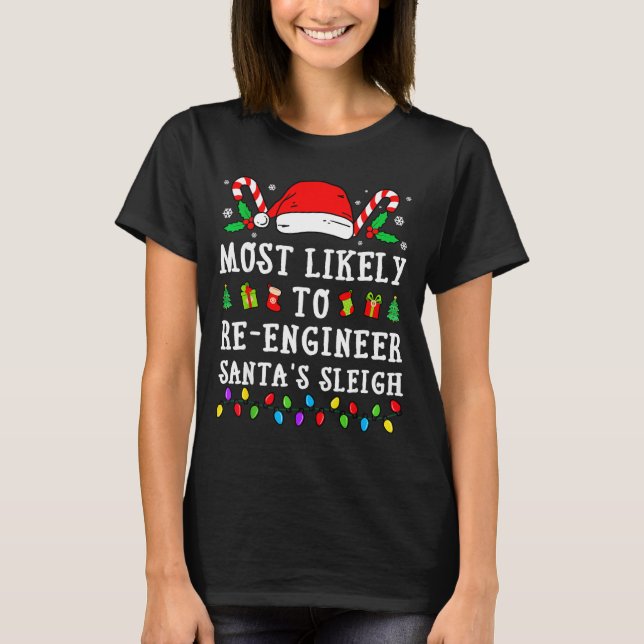 Most Likely To Re-engineer Santa's Sleigh Christma T-Shirt (Front)