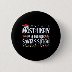 Most Likely To Re-engineer Santas Sleigh Christmas 6 Cm Round Badge