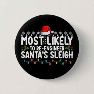 Most Likely To Re Engineer Santas Sleigh Christmas 6 Cm Round Badge