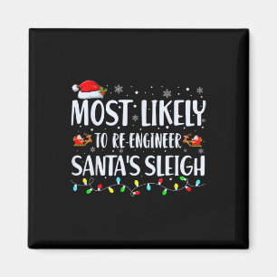 Most Likely To Re-engineer Santas Sleigh Christmas Magnet