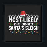 Most Likely To Re Engineer Santas Sleigh Christmas Magnet<br><div class="desc">Most Likely To Re Engineer Santa's Sleigh Christmas</div>