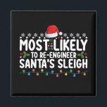 Most Likely To Re Engineer Santas Sleigh Christmas Magnet<br><div class="desc">Most Likely To Re Engineer Santa's Sleigh Christmas</div>