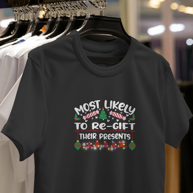 Most Likely to Re-gift Their Presents funny xmas T-Shirt (Creator Uploaded)
