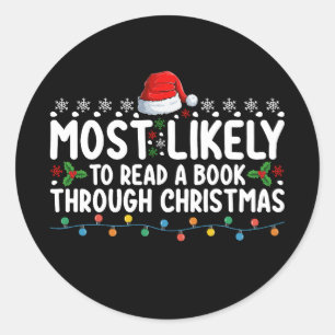 Most Likely To Read A Book Through Christmas Classic Round Sticker