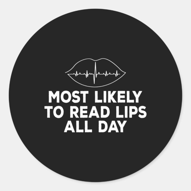 Most likely to read lips Deaf ASL Hearing loss awa Classic Round Sticker (Front)
