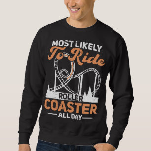 Most Likely To Ride Roller Coaster All Day Rollerc Sweatshirt