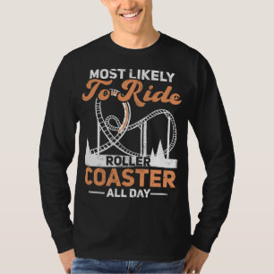 Most Likely To Ride Roller Coaster All Day Rollerc T-Shirt