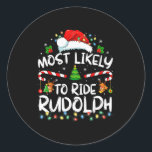 Most Likely To Ride Rudolph Funny Christmas Holida Classic Round Sticker<br><div class="desc">Most Likely To Ride Rudolph Funny Christmas Holiday</div>