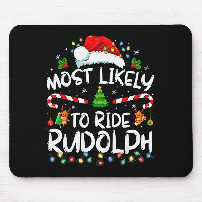 Most Likely To Ride Rudolph Funny Christmas Holida Mouse Pad (Front)