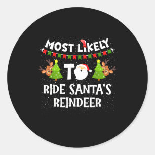 Most Likely To Ride Santas Reindeer Family Funny C Classic Round Sticker