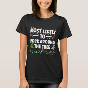 Most Likely To Rock Around The Tree  T-Shirt