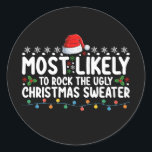 Most Likely To Rock The Ugly Christmas Sweater Classic Round Sticker<br><div class="desc">Most Likely To Rock The Ugly Christmas Sweater</div>