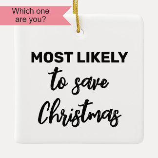Most Likely to Save Christmas Ceramic Ornament