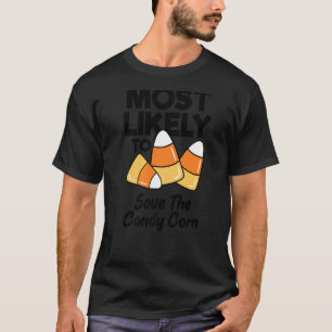 Most Likely To Save The Candy Corn Boys Girls Men T-Shirt
