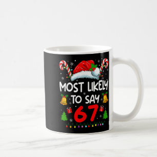 Most Likely To Say 67 Meme Six Seven Santa Christm Coffee Mug