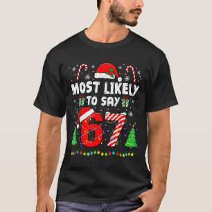 Most Likely To Say 67 Meme Six Seven Santa Christm T-Shirt