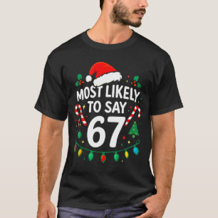 Most Likely To Say 67 Meme Six Seven Santa Christm T-Shirt